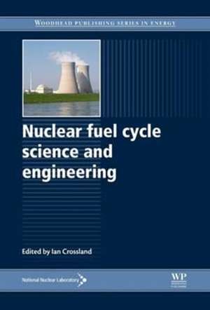 Nuclear Fuel Cycle Science and Engineering de Ian Crossland