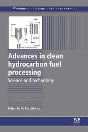 Advances in Clean Hydrocarbon Fuel Processing: Science and Technology de M. Rashid Khan