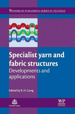 Specialist Yarn and Fabric Structures: Developments and Applications de R H Gong