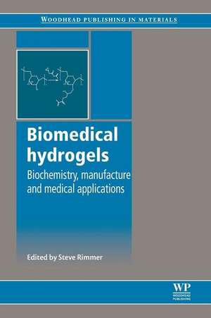 Biomedical Hydrogels: Biochemistry, Manufacture and Medical Applications de Steve Rimmer