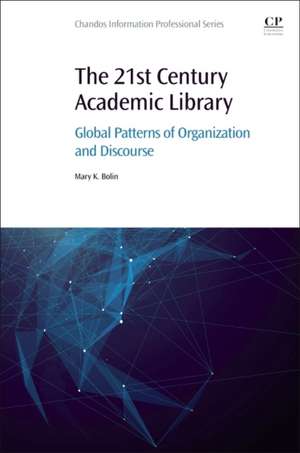 The 21st Century Academic Library: Global Patterns of Organization and Discourse de Mary K. Bolin