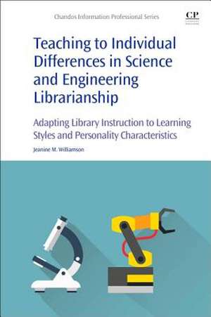 Teaching to Individual Differences in Science and Engineering Librarianship: Adapting Library Instruction to Learning Styles and Personality Characteristics de Jeanine Mary Williamson