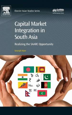 Capital Market Integration in South Asia: Realizing the SAARC Opportunity de Sourajit Aiyer