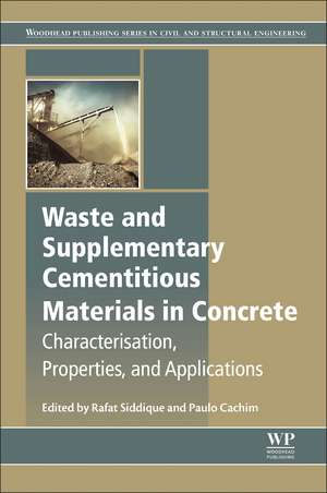 Waste and Supplementary Cementitious Materials in Concrete: Characterisation, Properties and Applications de Rafat Siddique