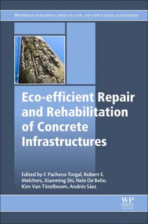 Eco-efficient Repair and Rehabilitation of Concrete Infrastructures de Fernando Pacheco-Torgal