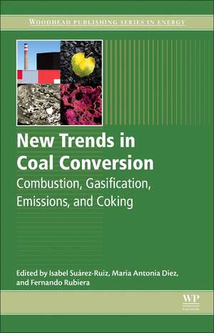 New Trends in Coal Conversion: Combustion, Gasification, Emissions, and Coking de Isabel Suarez-Ruiz