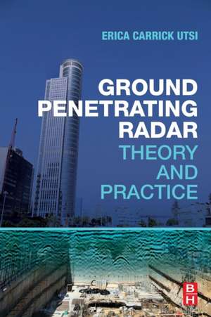 Ground Penetrating Radar: Theory and Practice de Erica Carrick Utsi