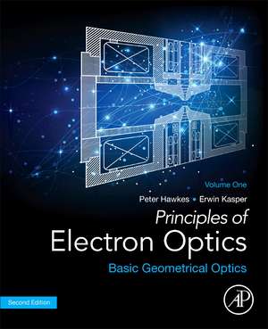 Principles of Electron Optics, Volume 1: Basic Geometrical Optics de Peter W. Hawkes