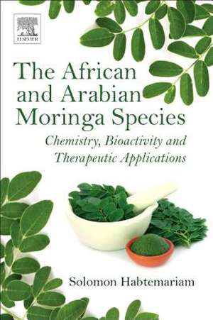 The African and Arabian Moringa Species: Chemistry, Bioactivity and Therapeutic Applications de Solomon Habtemariam