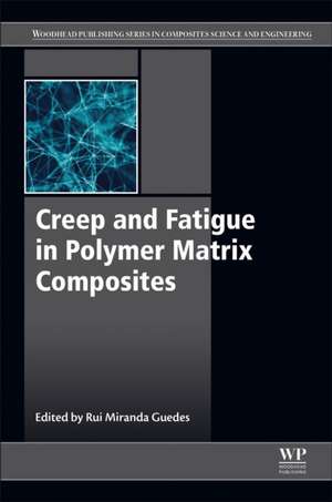 Creep and Fatigue in Polymer Matrix Composites de Rui Miranda Guedes