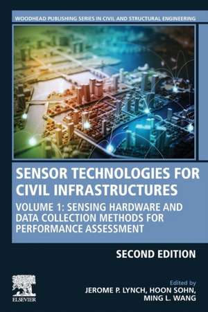 Sensor Technologies for Civil Infrastructures: Volume 1: Sensing Hardware and Data Collection Methods for Performance Assessment de Jerome P. Lynch