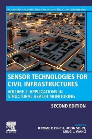 Sensor Technologies for Civil Infrastructures: Volume 2: Applications in Structural Health Monitoring de Jerome P. Lynch