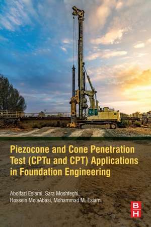 Piezocone and Cone Penetration Test (CPTu and CPT) Applications in Foundation Engineering de Abolfazl Eslami