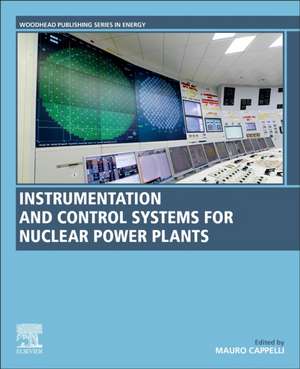 Instrumentation and Control Systems for Nuclear Power Plants de Mauro Cappelli