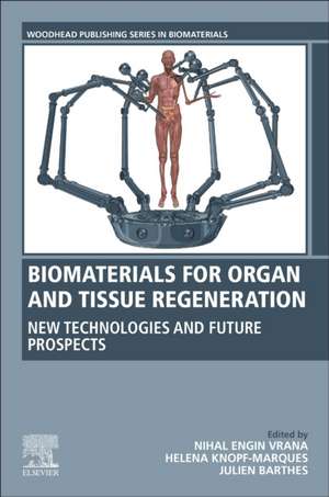 Biomaterials for Organ and Tissue Regeneration: New Technologies and Future Prospects de Nihal Vrana