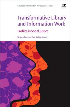 Transformative Library and Information Work: Profiles in Social Justice de Stephen Bales