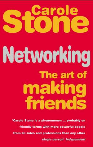 Networking: The Art of Making Friends de Carole Stone