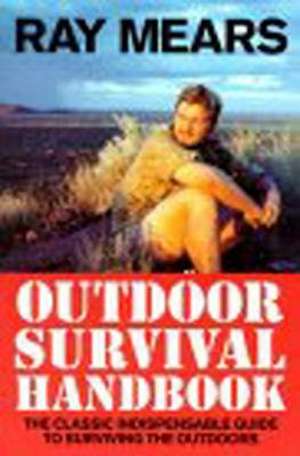 Ray Mears Outdoor Survival Handbook de Ray Mears