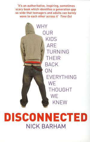 Disconnected: Why Our Kids Are Turning Their Backs on Everything We Thought We Knew de Nick Barham