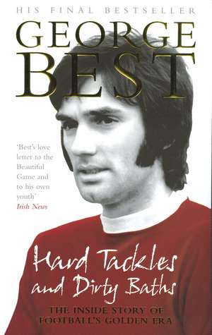 Hard Tackles and Dirty Baths de George Best