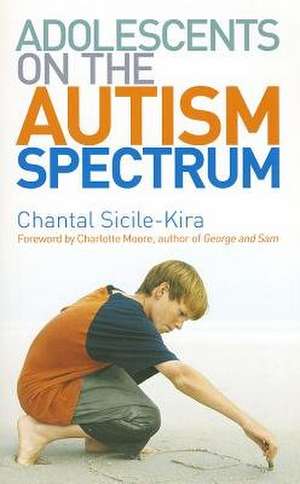 Adolescents on the Autism Spectrum de Chantal Sicile-Kira