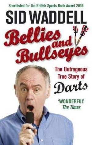 Bellies and Bullseyes de Sid Waddell