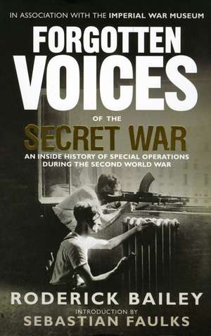 Forgotten Voices of the Secret War de Roderick Bailey