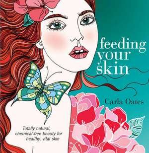 Feeding Your Skin de Carla Oates