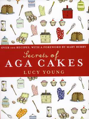 Secrets of Aga Cakes: An Intimate Guide to the Authentic Flavours of Venice de Lucy Young