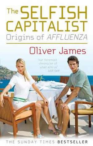 The Selfish Capitalist de Oliver James