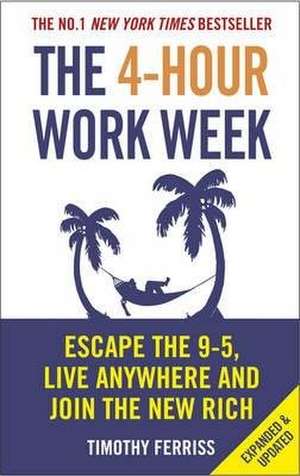 The 4-Hour Work Week: Escape the 9-5, Live Anywhere and Join the New Rich de Timothy Ferriss