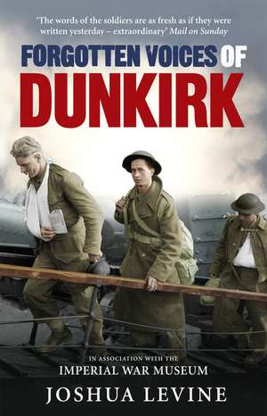 Levine, J: Forgotten Voices of Dunkirk de Joshua Levine