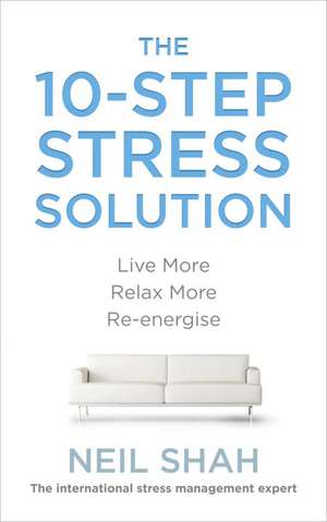 The 10-Step Stress Solution de Neil Shah