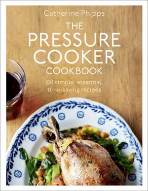 The Pressure Cooker Cookbook de Catherine Phipps