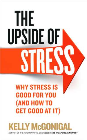 The Upside of Stress de Kelly Mcgonigal