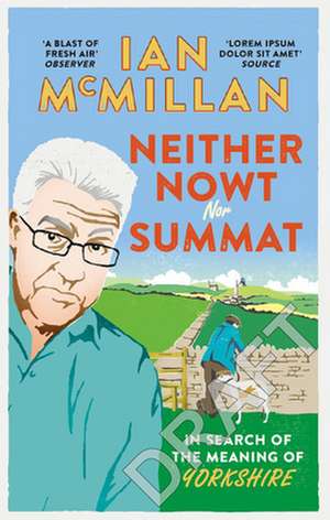 Neither Nowt Nor Summat: In Search of the Meaning of Yorkshire de Ian McMillan