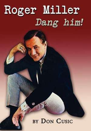 Roger Miller: Dang Him! de Don Cusicd