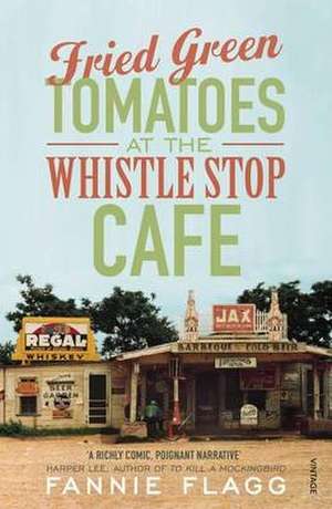 Fried Green Tomatoes At The Whistle Stop Cafe de Fannie Flagg