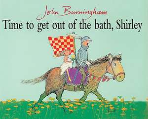 Time to Get Out of Bath, Shirley: Dang Him! de John Burningham