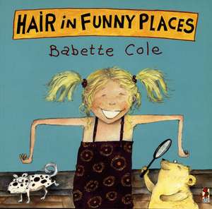 Hair In Funny Places de Babette Cole