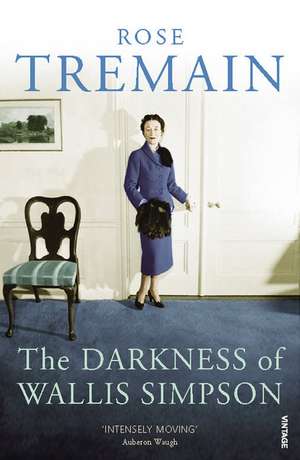 The Darkness of Wallis Simpson de Rose Tremain