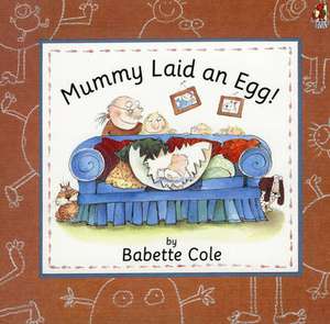 Mummy Laid An Egg! de Babette Cole