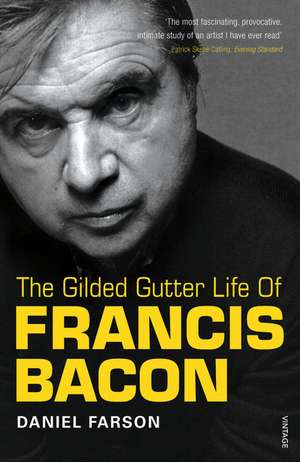 The Gilded Gutter Life of Francis Bacon de Daniel Farson