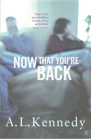 Now That You're Back de A. L. Kennedy