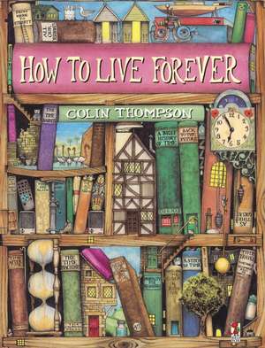 How To Live Forever de Colin Thompson