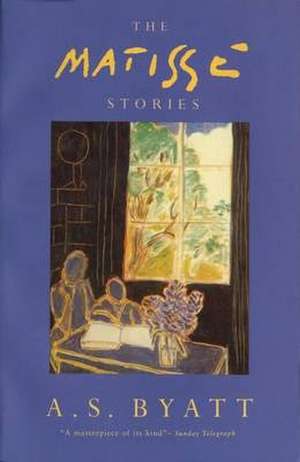 The Matisse Stories de A. S. Byatt