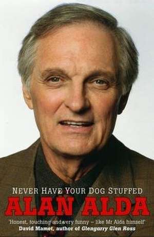 Never Have Your Dog Stuffed de Alan Alda