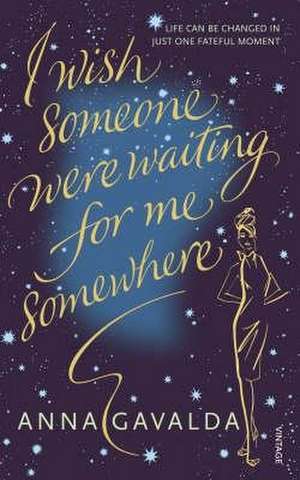 I Wish Someone Were Waiting for Me Somewhere de Anna Gavalda