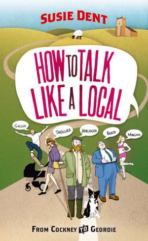 How to Talk Like a Local de Susie Dent