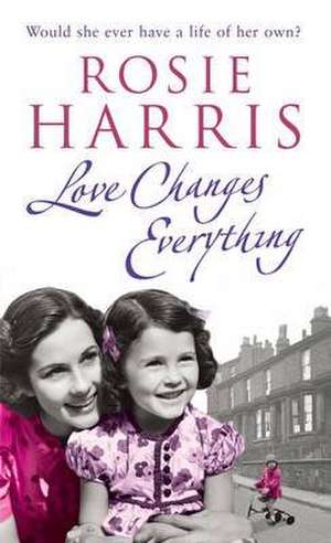 Love Changes Everything de Rosie Harris